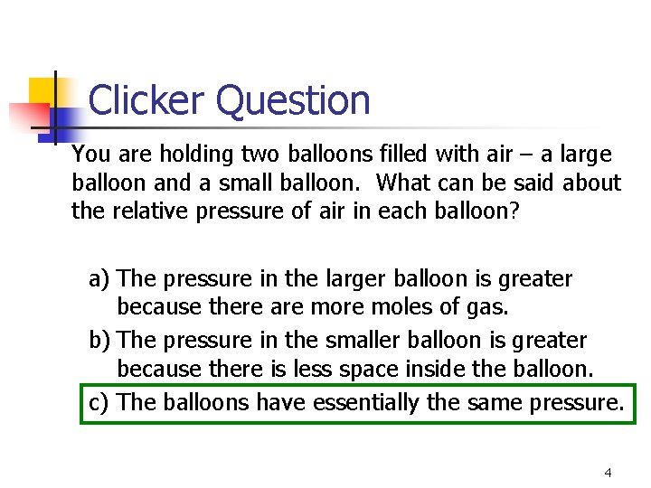 Clicker Question You are holding two balloons filled with air – a large balloon