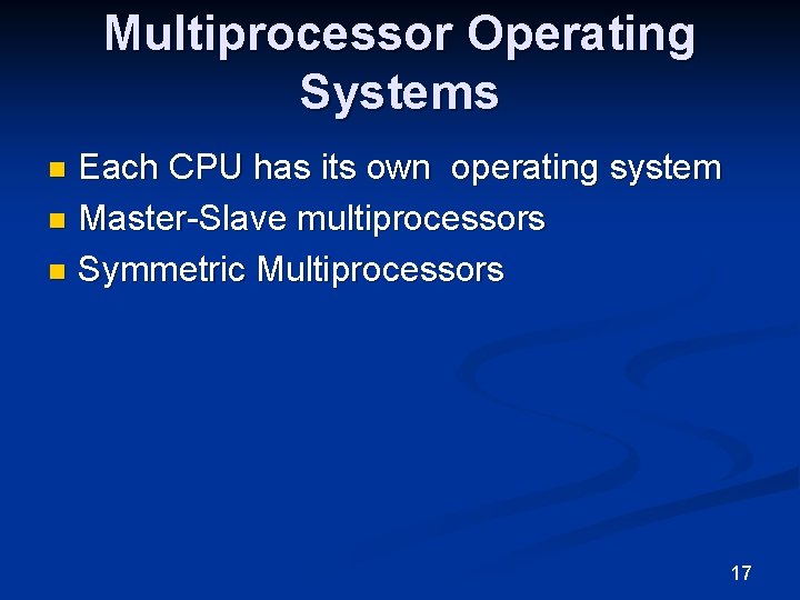 Multiprocessor Operating Systems Each CPU has its own operating system n Master-Slave multiprocessors n