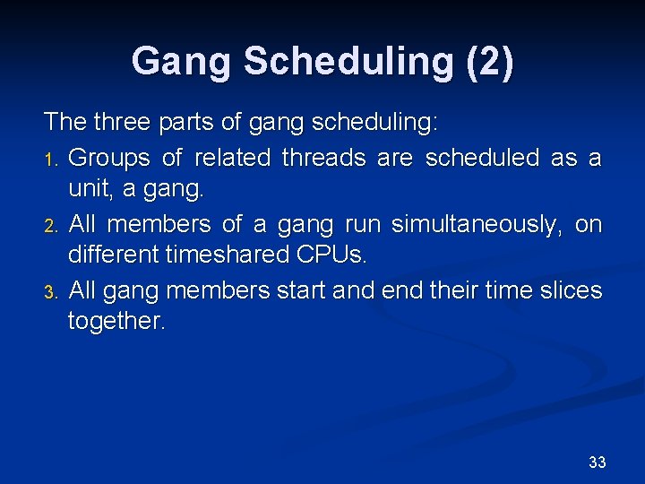 Gang Scheduling (2) The three parts of gang scheduling: 1. Groups of related threads