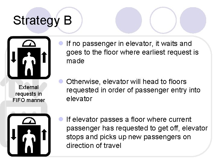 Strategy B l If no passenger in elevator, it waits and goes to the