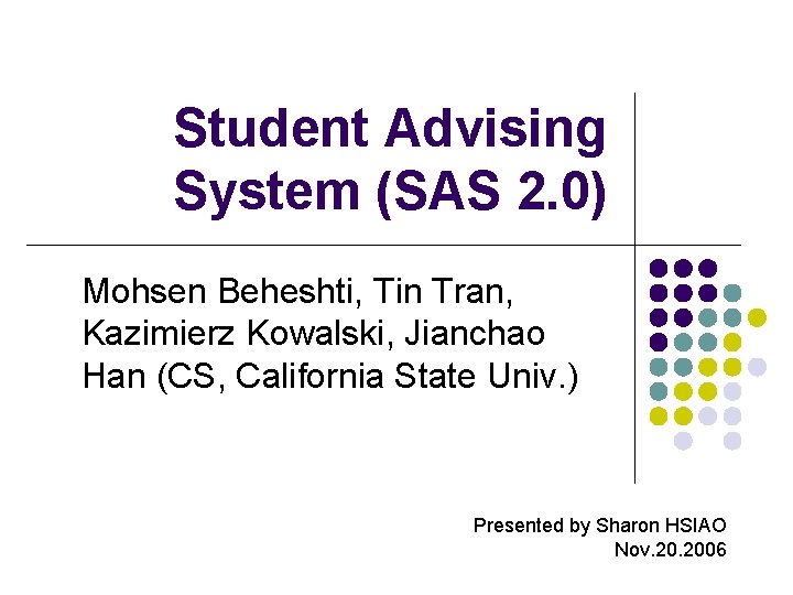 Student Advising System (SAS 2. 0) Mohsen Beheshti, Tin Tran, Kazimierz Kowalski, Jianchao Han