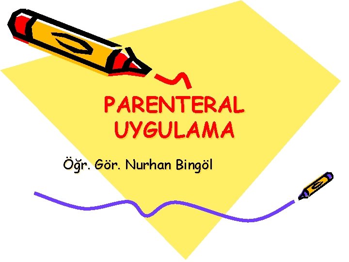 PARENTERAL UYGULAMA Öğr. Gör. Nurhan Bingöl 