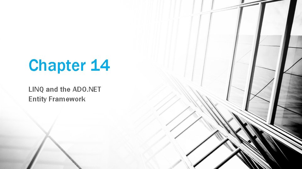 Chapter 14 LINQ and the ADO. NET Entity Framework Chapter 14 LINQ and the ADO. NET Entity Framework