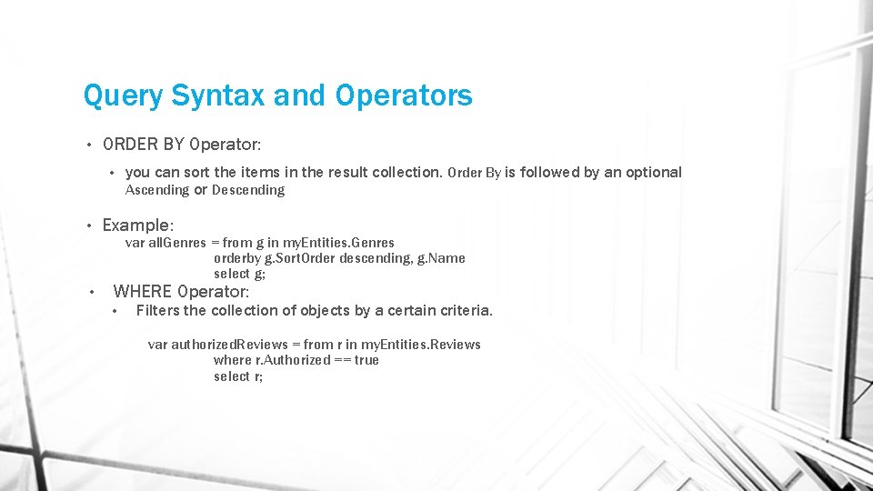 Query Syntax and Operators • ORDER BY Operator: you can sort the items in Query Syntax and Operators • ORDER BY Operator: you can sort the items in