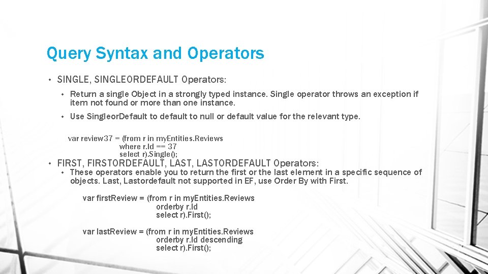 Query Syntax and Operators • SINGLE, SINGLEORDEFAULT Operators: • Return a single Object in Query Syntax and Operators • SINGLE, SINGLEORDEFAULT Operators: • Return a single Object in