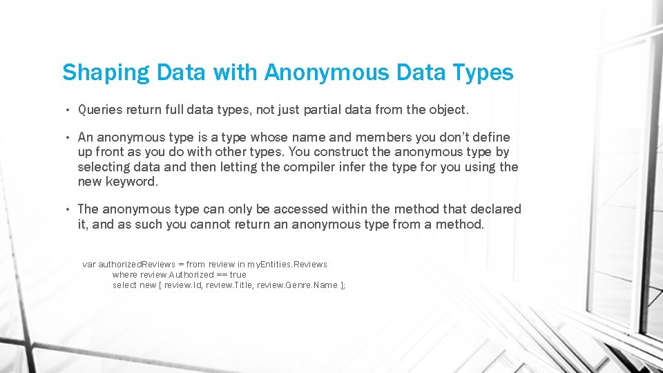 Shaping Data with Anonymous Data Types • Queries return full data types, not just Shaping Data with Anonymous Data Types • Queries return full data types, not just