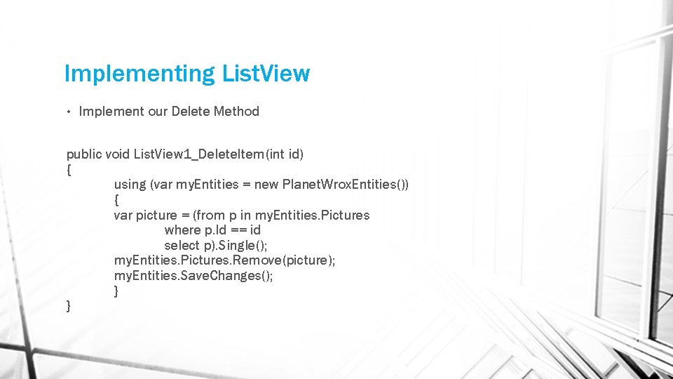 Implementing List. View • Implement our Delete Method public void List. View 1_Delete. Item(int Implementing List. View • Implement our Delete Method public void List. View 1_Delete. Item(int