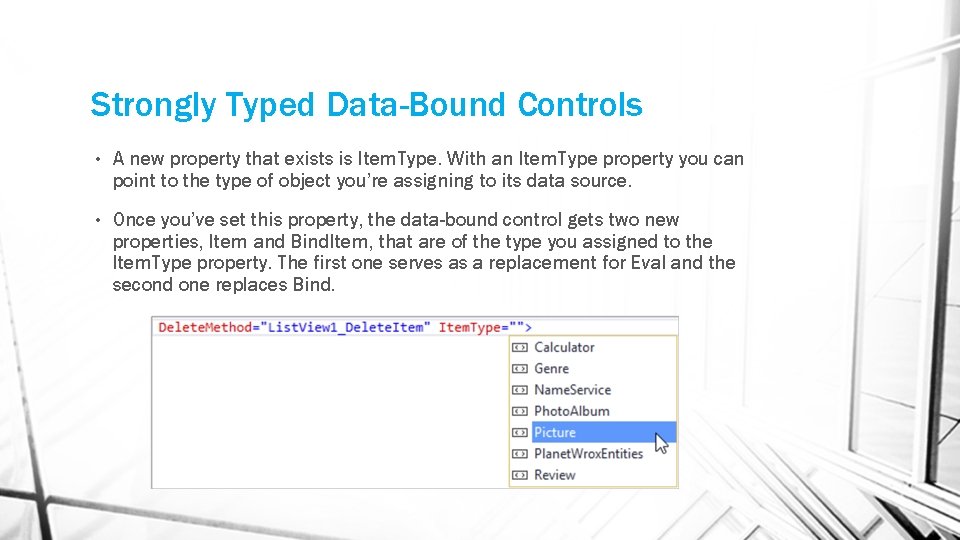 Strongly Typed Data-Bound Controls • A new property that exists is Item. Type. With Strongly Typed Data-Bound Controls • A new property that exists is Item. Type. With