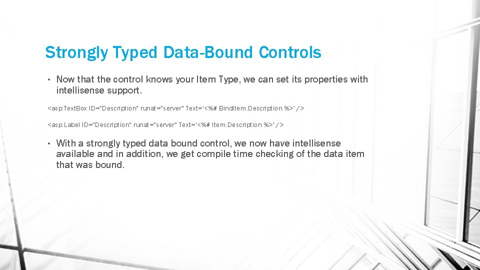 Strongly Typed Data-Bound Controls • Now that the control knows your Item Type, we Strongly Typed Data-Bound Controls • Now that the control knows your Item Type, we