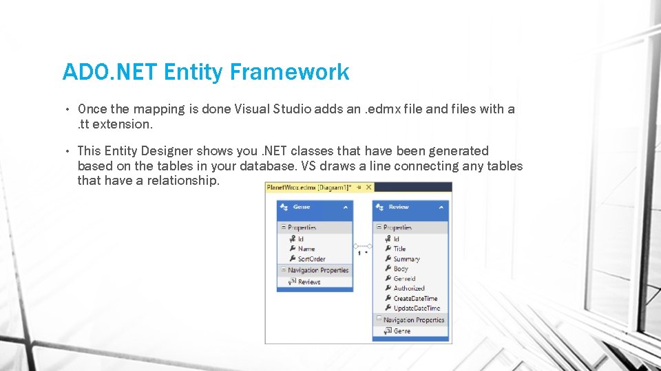 ADO. NET Entity Framework • Once the mapping is done Visual Studio adds an. ADO. NET Entity Framework • Once the mapping is done Visual Studio adds an.