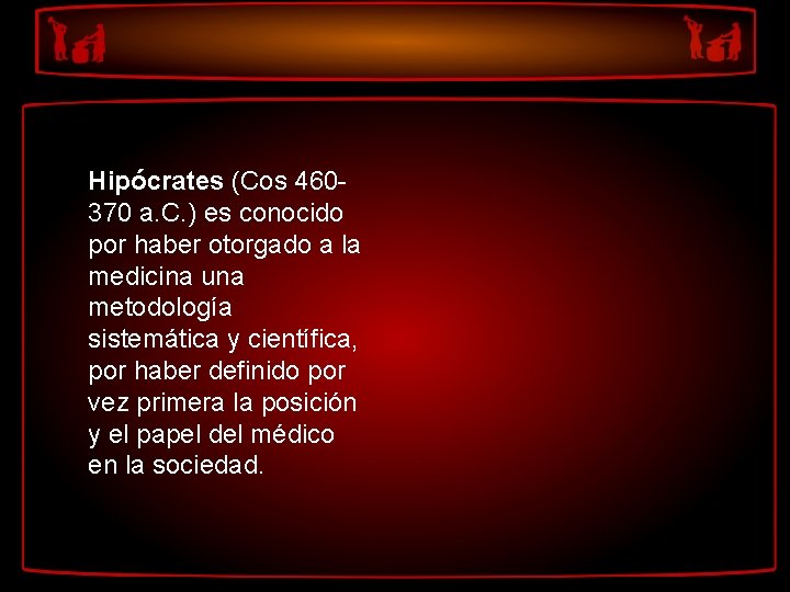 Hipócrates (Cos 460370 a. C. ) es conocido por haber otorgado a la medicina