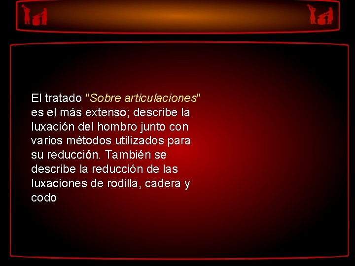 El tratado "Sobre articulaciones" es el más extenso; describe la luxación del hombro junto