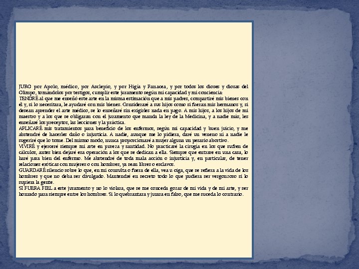 JURO por Apolo, médico, por Asclepio, y por Higía y Panacea, y por todos