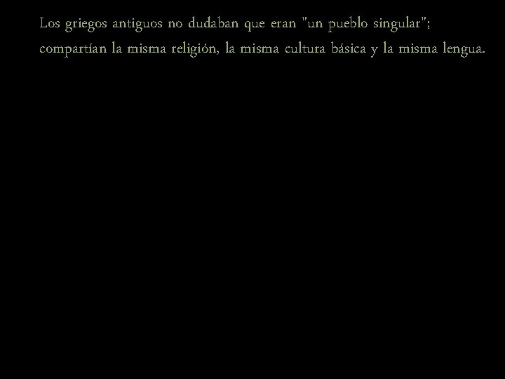 Los griegos antiguos no dudaban que eran "un pueblo singular"; compartían la misma religión,