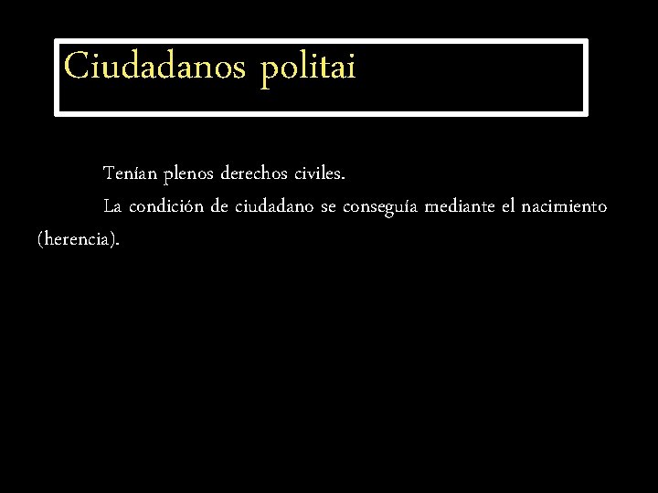 Ciudadanos politai Tenían plenos derechos civiles. La condición de ciudadano se conseguía mediante el