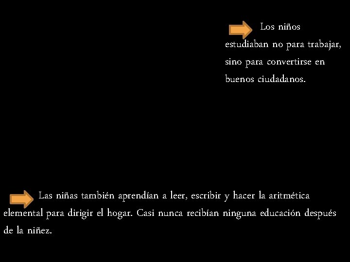 Los niños estudiaban no para trabajar, sino para convertirse en buenos ciudadanos. Las niñas