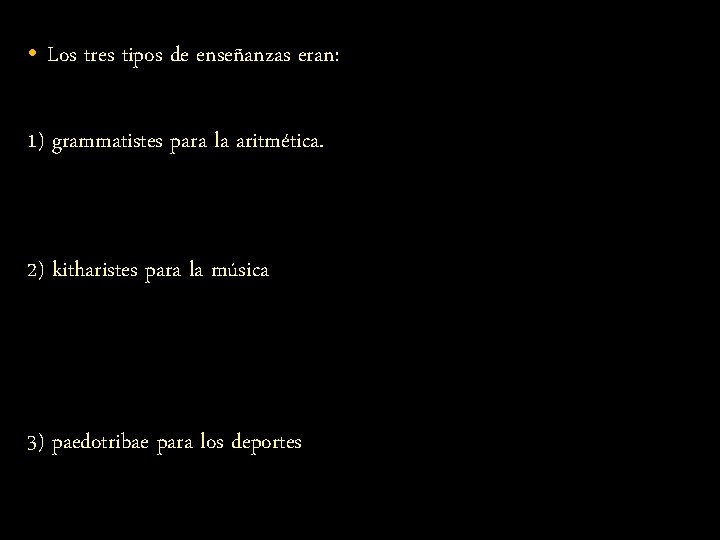  • Los tres tipos de enseñanzas eran: 1) grammatistes para la aritmética. 2)