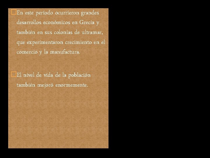 �En este período ocurrieron grandes desarrollos económicos en Grecia y también en sus colonias