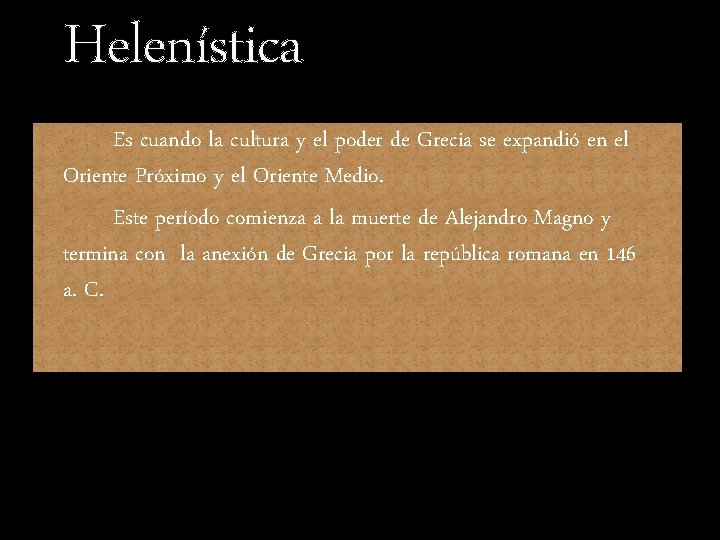 Helenística Es cuando la cultura y el poder de Grecia se expandió en el