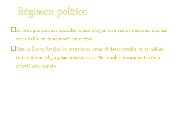 Régimen político �Al principio muchas ciudades-estado griegas eran reinos menores; muchas veces había un