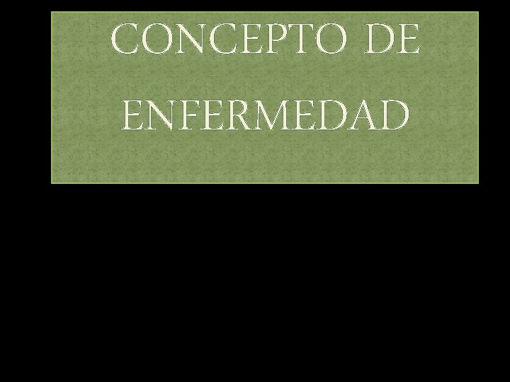 CONCEPTO DE ENFERMEDAD 