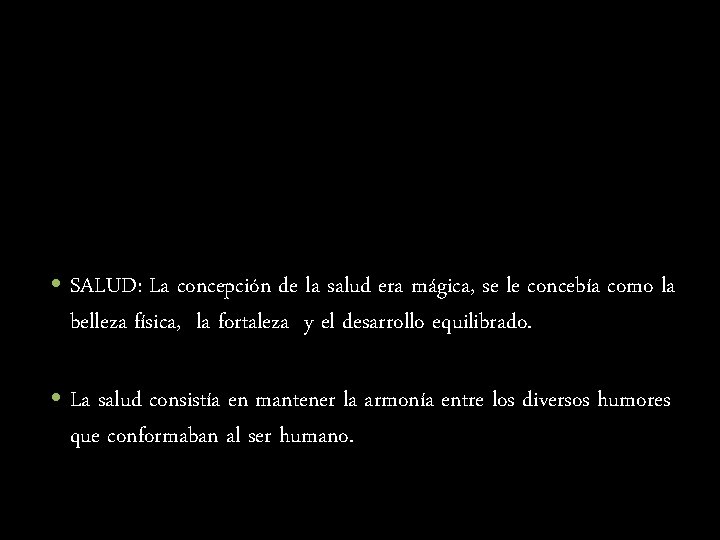  • SALUD: La concepción de la salud era mágica, se le concebía como