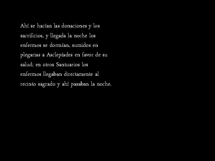 Ahí se hacían las donaciones y los sacrificios, y llegada la noche los enfermos