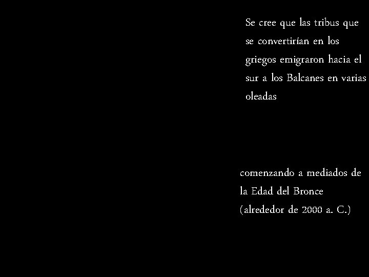 Se cree que las tribus que se convertirían en los griegos emigraron hacia el