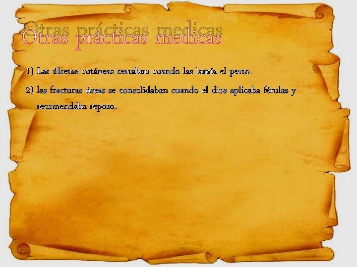 Otras prácticas medicas 1) Las úlceras cutáneas cerraban cuando las lamía el perro. 2)