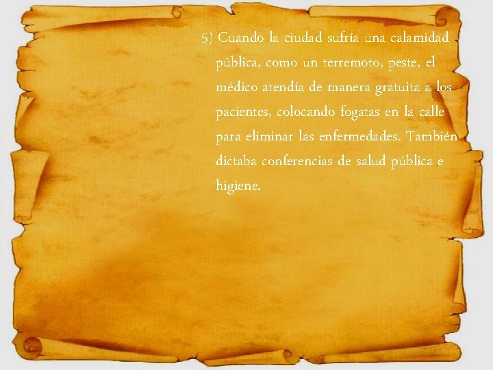 5) Cuando la ciudad sufría una calamidad pública, como un terremoto, peste, el médico