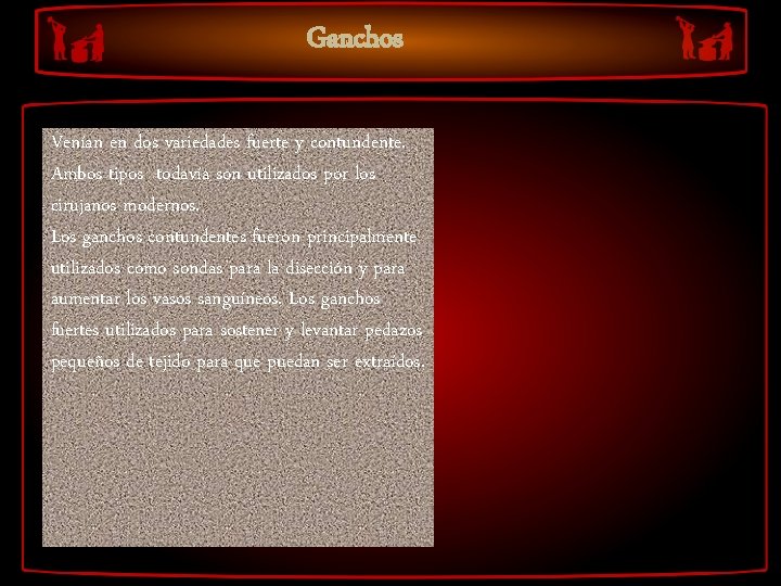 Ganchos Venían en dos variedades fuerte y contundente. Ambos tipos todavía son utilizados por