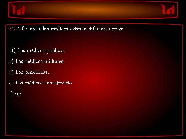  Referente a los médicos existían diferentes tipos: 1) Los médicos públicos 2) Los