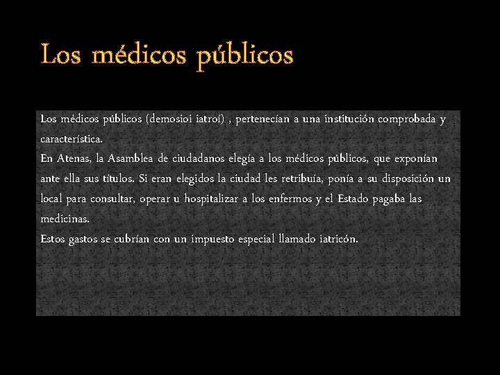 Los médicos públicos (demosioi iatroí) , pertenecían a una institución comprobada y característica. En