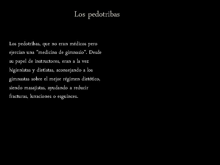 Los pedotribas, que no eran médicos pero ejercían una "medicina de gimnasio". Desde su