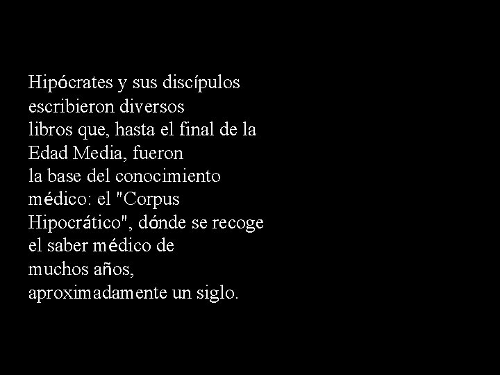 Hipócrates y sus discípulos escribieron diversos libros que, hasta el final de la Edad