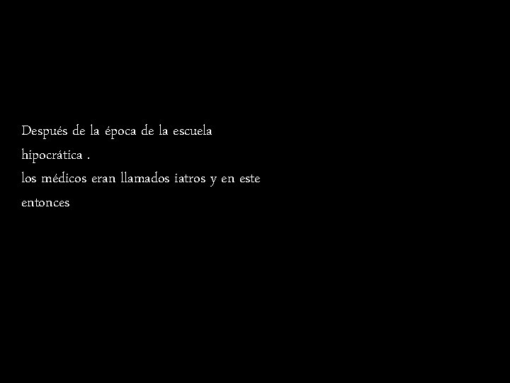 Después de la época de la escuela hipocrática. los médicos eran llamados iatros y