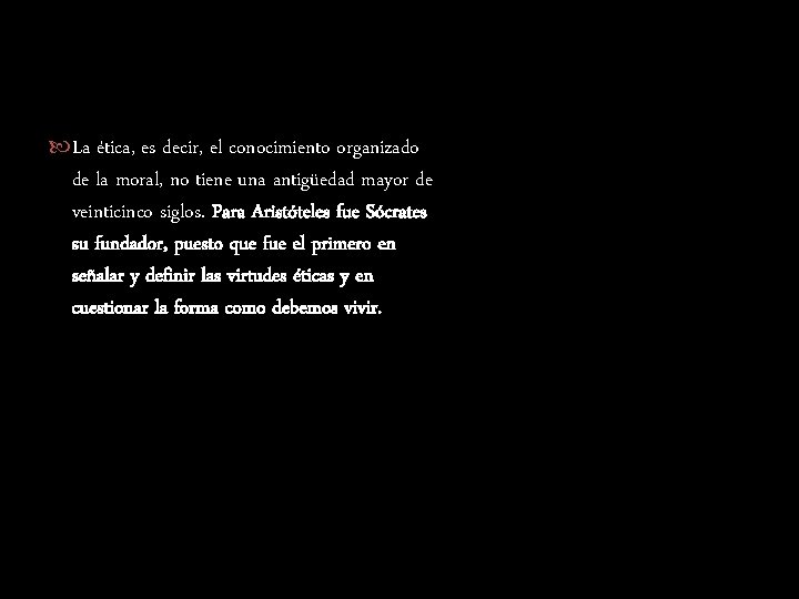  La ética, es decir, el conocimiento organizado de la moral, no tiene una