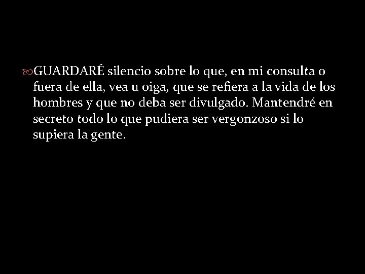  GUARDARÉ silencio sobre lo que, en mi consulta o fuera de ella, vea