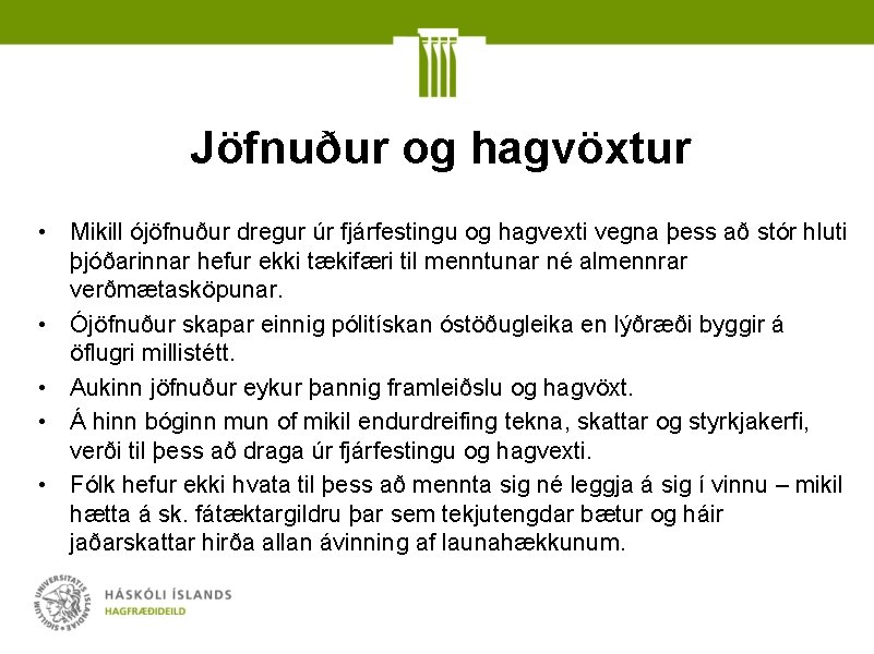 Jöfnuður og hagvöxtur • Mikill ójöfnuður dregur úr fjárfestingu og hagvexti vegna þess að