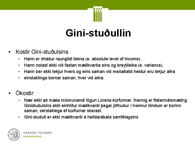 Gini-stuðullin • Kostir Gini-stuðulsins • • Hann er óháður raungildi tekna (e. absolute level