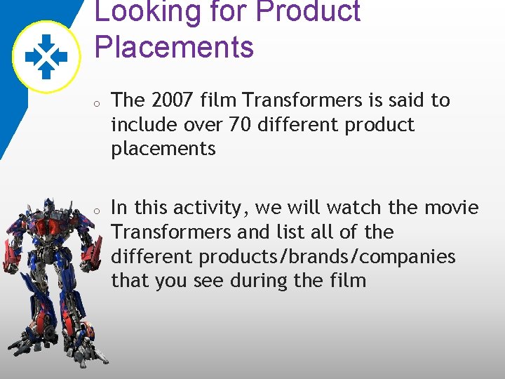 Looking for Product Placements o o The 2007 film Transformers is said to include
