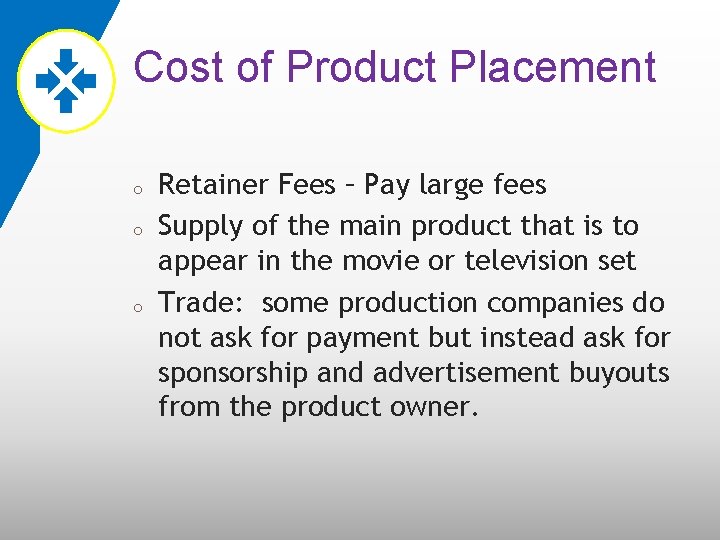 Cost of Product Placement o o o Retainer Fees – Pay large fees Supply