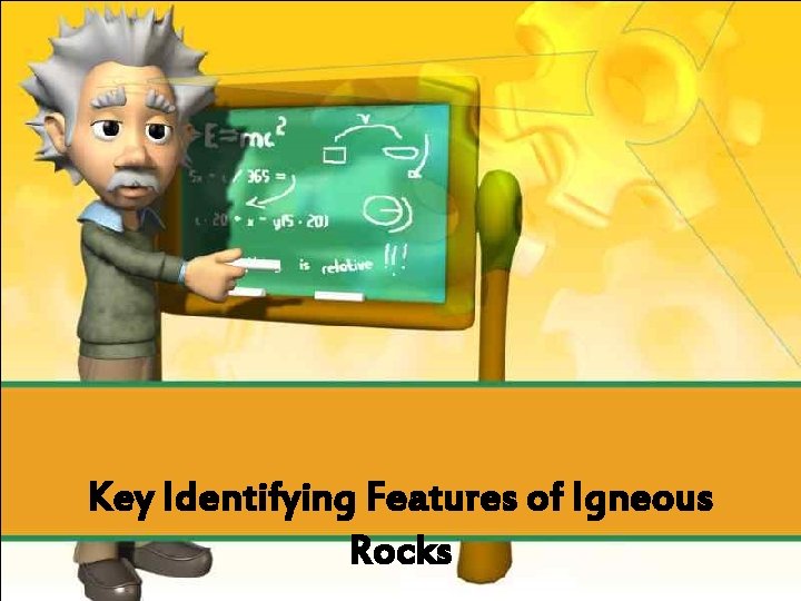 Key Identifying Features of Igneous Rocks 