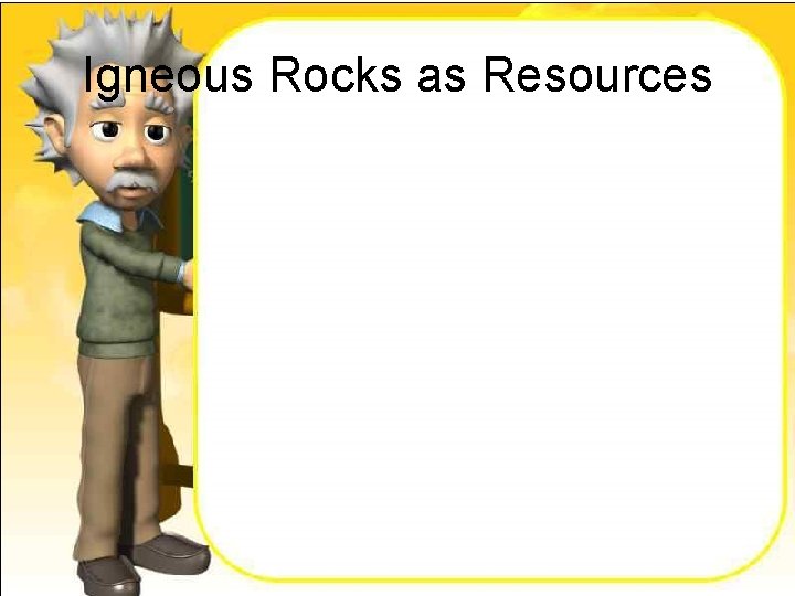 Igneous Rocks as Resources 