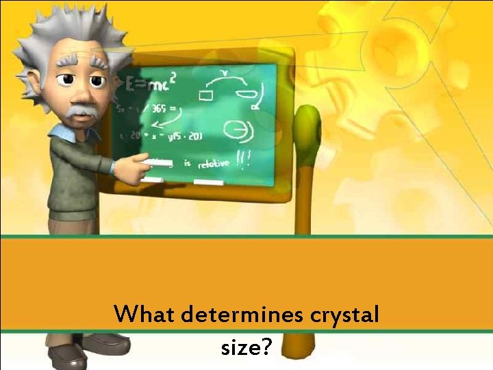 What determines crystal size? 
