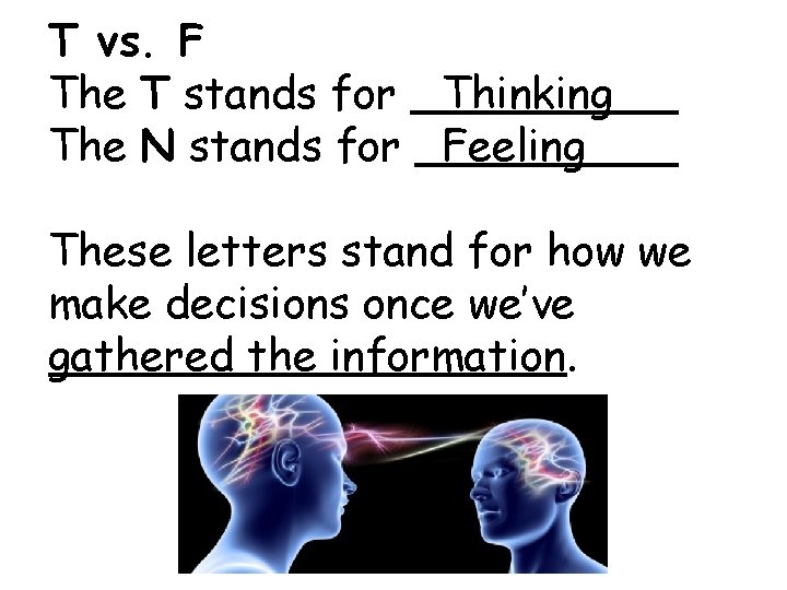 T vs. F The T stands for Thinking The N stands for Feeling These