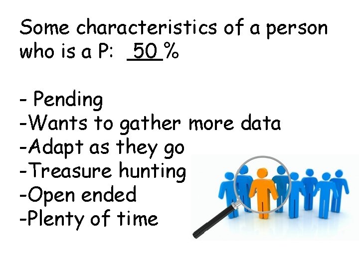 Some characteristics of a person who is a P: 50 % - Pending -Wants