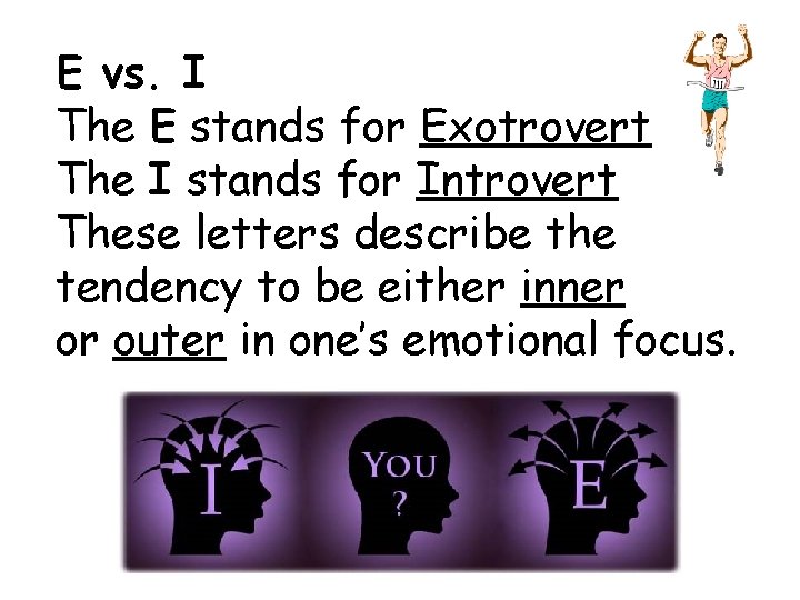 E vs. I The E stands for Exotrovert The I stands for Introvert These