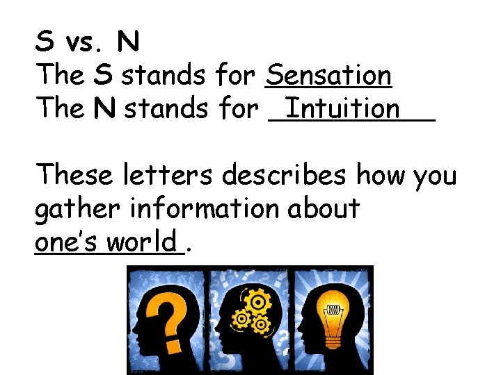 S vs. N The S stands for Sensation The N stands for Intuition These