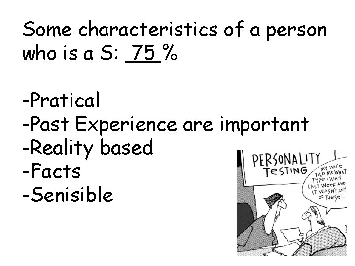 Some characteristics of a person who is a S: 75 % -Pratical -Past Experience